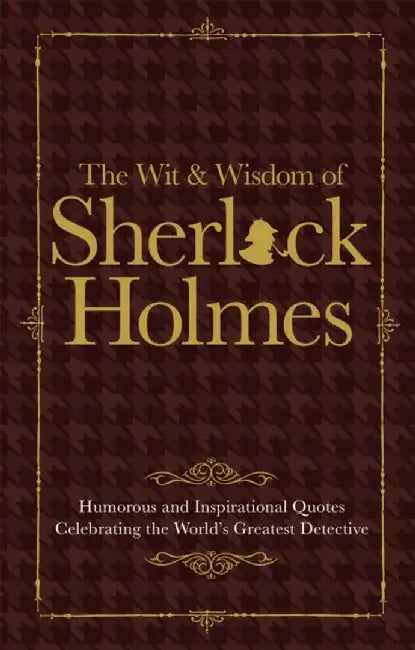 Sherlock Holmes Wit & Wisdom: Humorous and Inspirational Quotes Celebrating the World's Greatest Detective by Malcolm Croft