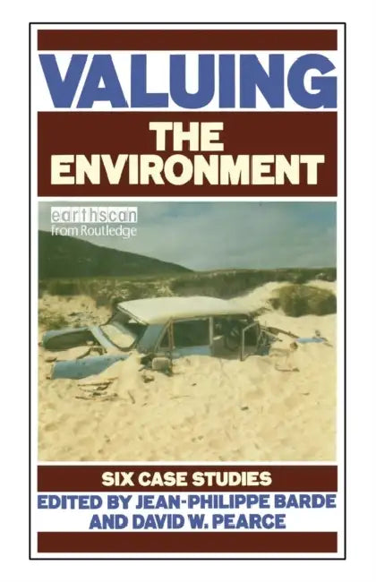 Valuing the Environment: Six Case Studies by Jean-Phillipe Barde, David W. Pearce