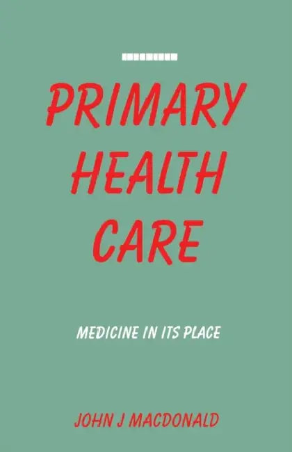 Primary Health Care: Medicine in Its Place by John J. MacDonald