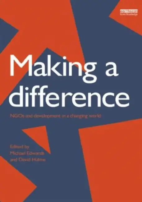 Making a Difference: NGO's and Development in a Changing World by D. Hulme
