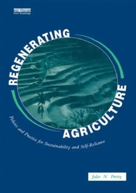 Regenerating Agriculture: An Alternative Strategy for Growth by Jules N. Pretty