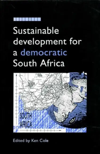 Sustainable Development for a Democratic South Africa by Ken Cole