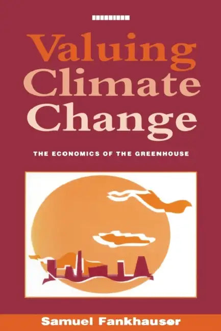 Valuing Climate Change: The Economics of the Greenhouse by Samuel Fankhauser
