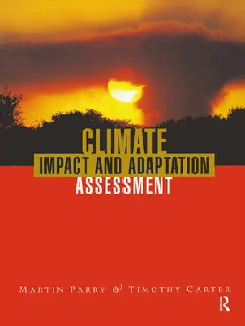 Climate Impact and Adaptation Assessment: The Ipcc Method by Martin Parry