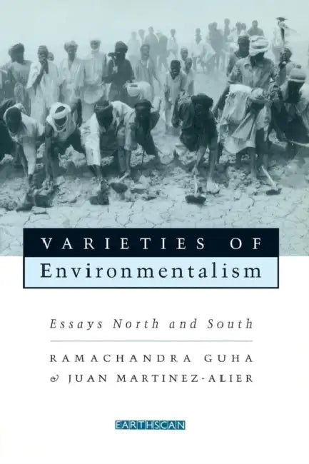 Varieties of Environmentalism: Essays North and South by Ramachandra Guha, Joan Martínez Alier