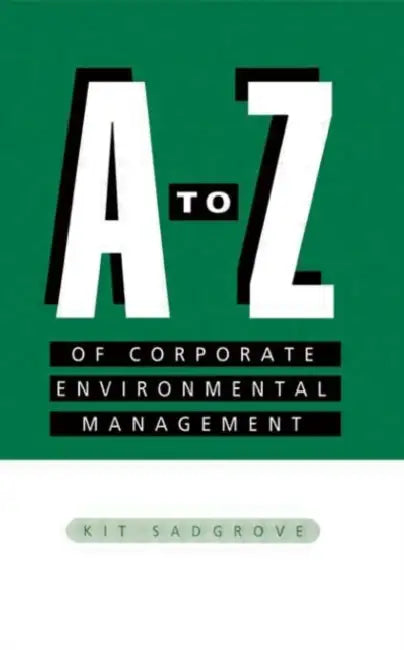 A-Z of Corporate Environmental Management by Kit Sadgrove