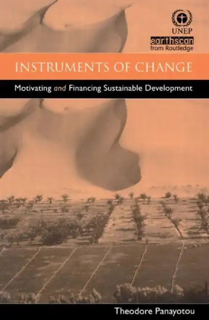 Instruments Of Change: Motivating and Financing Sustainable Development by Theodore Panayotou