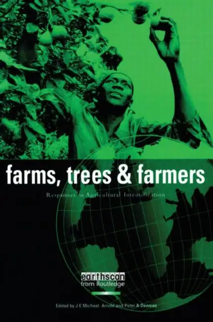 Farms Trees and Farmers: Responses to Agricultural Intensification by J. E. Michael Arnold