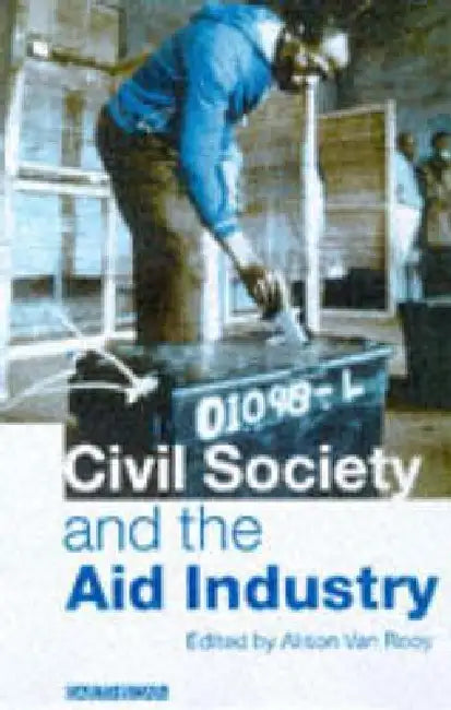 Civil Society and the Aid Industry by Alison Van Rooy