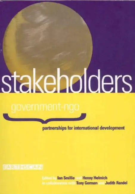 Stakeholders: Government-NGO Partnerships for International Development by Ian Smillie 