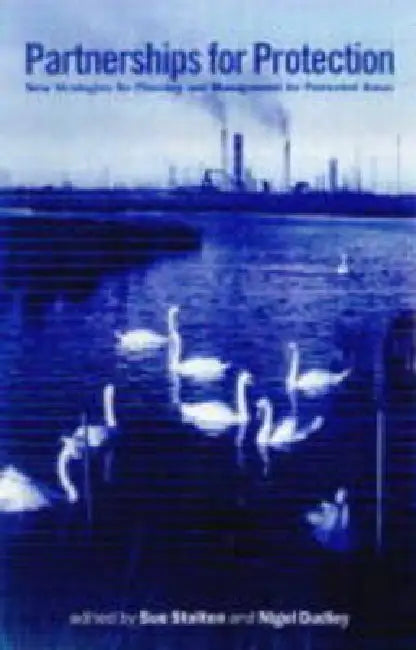 Partnerships for Protection: New Strategies for Planning and Management for Protected Areas by Sue Stolton