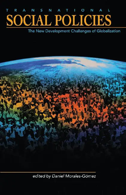 Transnational Social Policies: The New Development Challenges of Globalization by Morales-Gomez Daniel A.