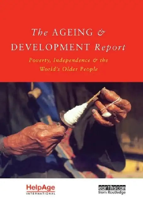 The Ageing and Development Report: Poverty, Independence and the World's Older People by Judith Randel