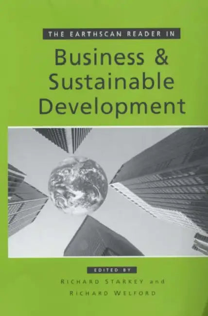 The Earthscan Reader in Business and Sustainable Development by Richard Welford