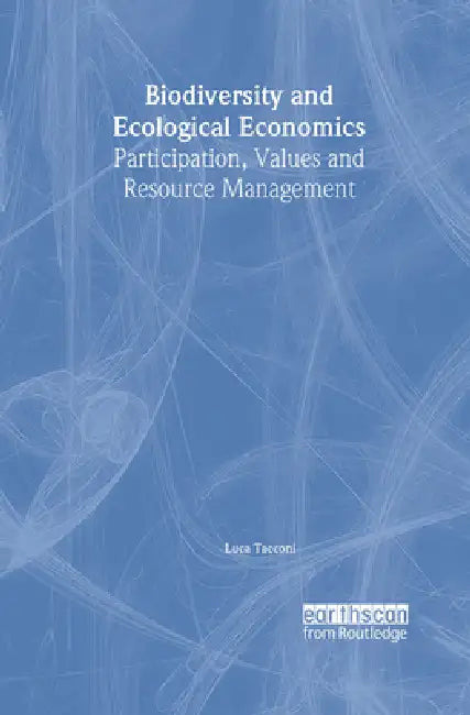 Biodiversity and Ecological Economics: Participatory Approaches to Resource Management by Luca Tacconi