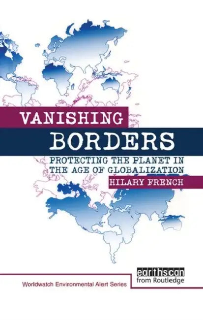 Vanishing Borders: Protecting the Planet in the Age of Globalization by Hilary French