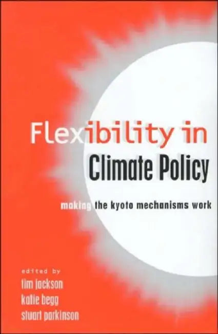 Flexibility in Global Climate Policy: Beyond Joint Implementation by Tim Jackson