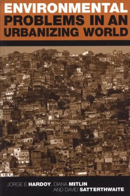 Environmental Problems in an Urbanizing World: Finding Solutions in Cities in Africa, Asia and Latin America by Jorge E. Hardoy