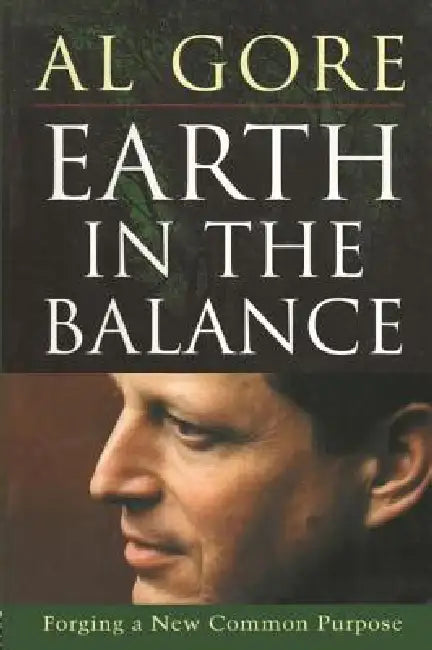 Earth in the Balance: Forging a New Common Purpose by Al Gore