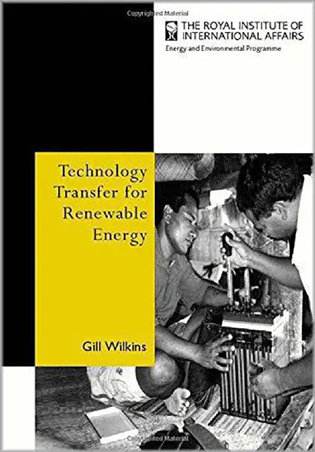 Technology Transfer For Renewable Energy: Overcoming Barriers in Developing Countries by Gill Wilkins