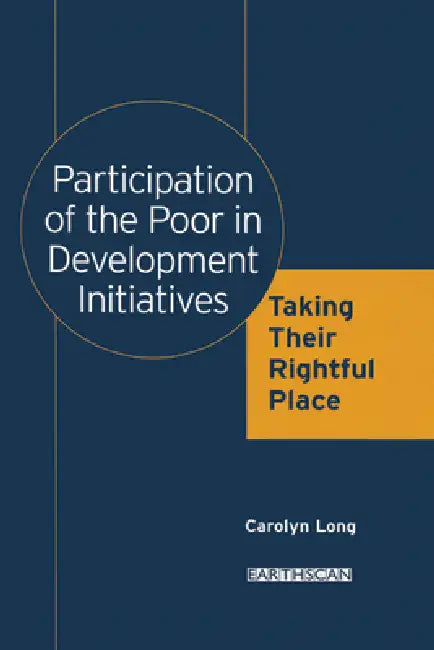 Participation of the Poor in Development Initiatives: Taking Their Rightful Place by Carolyn Long