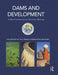 Dams and Development: A New Framework for Decision-Making - The Report of the World Commission on Dams by World Commission On Dams