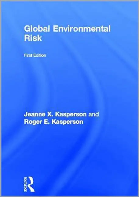 Global Environmental Risk by Jeanne  X. Kasperson, Roger E. Kasperson