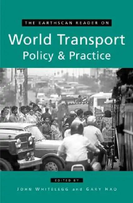 The Earthscan Reader on World Transport Policy and Practice by John Whitelegg
