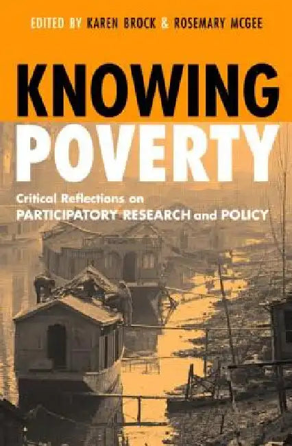 Knowing Poverty: Critical Reflections on Participatory Research and Policy by Rosemary McGee