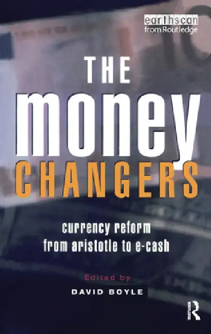 The Money Changers: Currency Reform from Aristotle to E-Cash by David Boyle