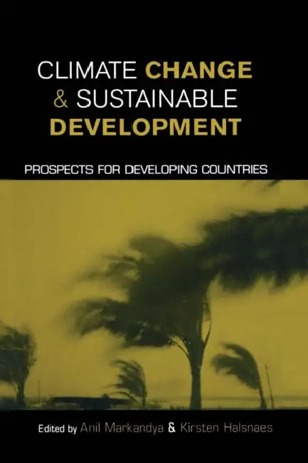 Climate Change and Sustainable Development: Prospects for Developing Countries by Anil Markandya, Kirsten Halsnaes