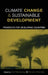 Climate Change and Sustainable Development: Prospects for Developing Countries by Anil Markandya
