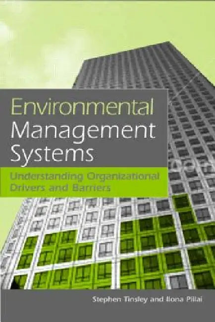 Environmental Management Systems: Understanding Organizational Drivers and Barriers by Stephen Tinsley