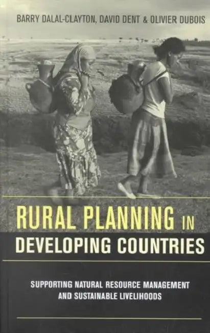 Rural Planning in Developing Countries: Supporting Natural Resource Management and Sustainable Livelihoods by David Dent