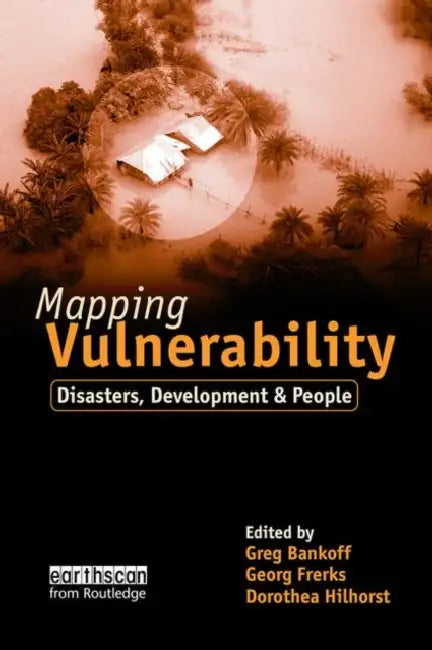 Mapping Vulnerability: Disasters, Development and People by Greg Bankoff, Dorothea Hilhorst, George Frerks