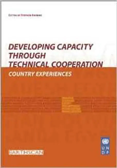Developing Capacity Through Technical Cooperation: Country Experiences by Stephen Browne