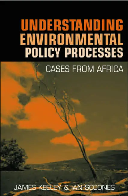 Understanding Environmental Policy Processes: Cases from Africa by Keeley James
