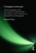 Changing Landscapes: The Development of the International Tropical Timber Organization and Its Influence on Tropical Forest Management by Duncan Poore