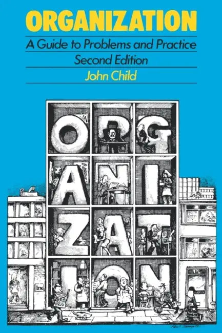 Organization: A Guide To Problems and Practice by John Child