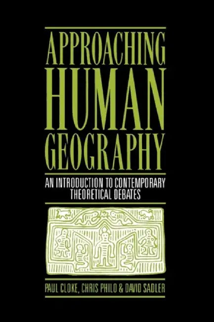 Approaching Human Geography: An Introduction To Contemporary Theoretical Debates by Paul J