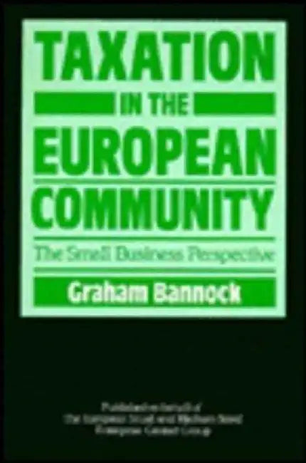 Taxation in the European Community: The Small Business Perspective by Graham