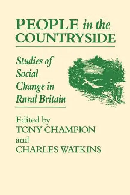 People In The Countryside: Studies of Social Change in Rural Britian by Tony Champion, Charles Watkins, A. G. Champion