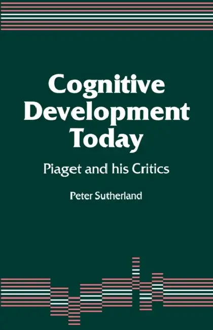 Cognitive Development Today: Piaget and his Critics by Peter A. a. Sutherland
