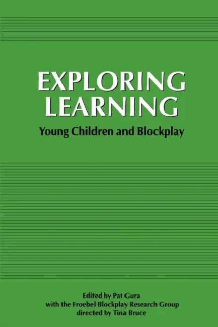 Exploring Learning: Young Children and Blockplay by Pat Gura