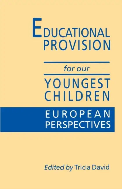 Educational Provision for Our Youngest Children: European Perspectives by Tricia David