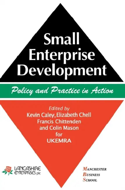 Small Enterprise Development: Policy and Practice in Action by Kevin Caley, Elizabeth Chell, Francis C. Chittenden