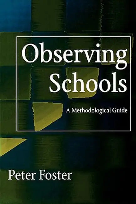 Observing Schools: A Methodological Guide by Peter Foster