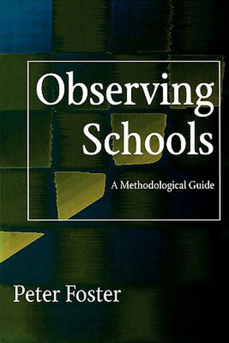 Observing Schools: A Methodological Guide by Peter Foster