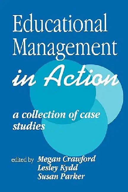 Educational Management in Action: A Collection of Case Studies by Megan Crawford, Lesley Kydd, Susan Parker