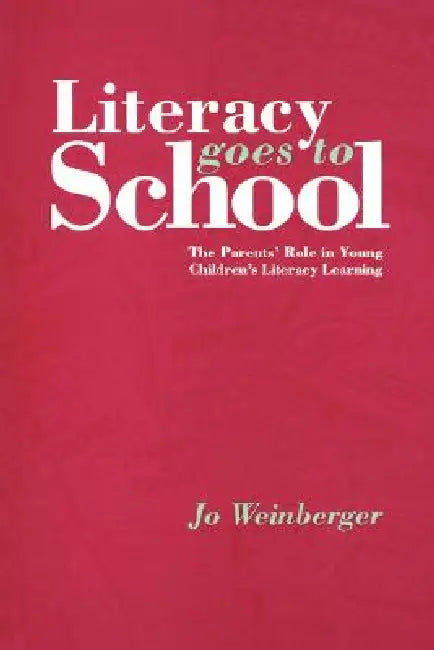 Literacy Goes to School: The Parents' Role in Young Children's Literacy Learning by Jo Garber